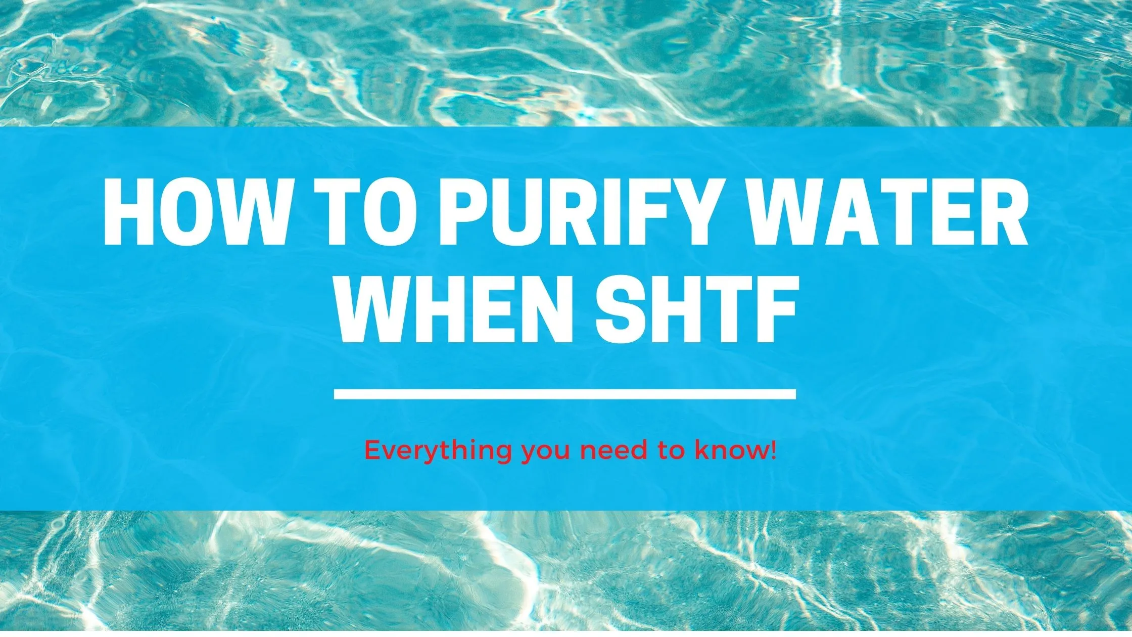 How to purify water when SHTF